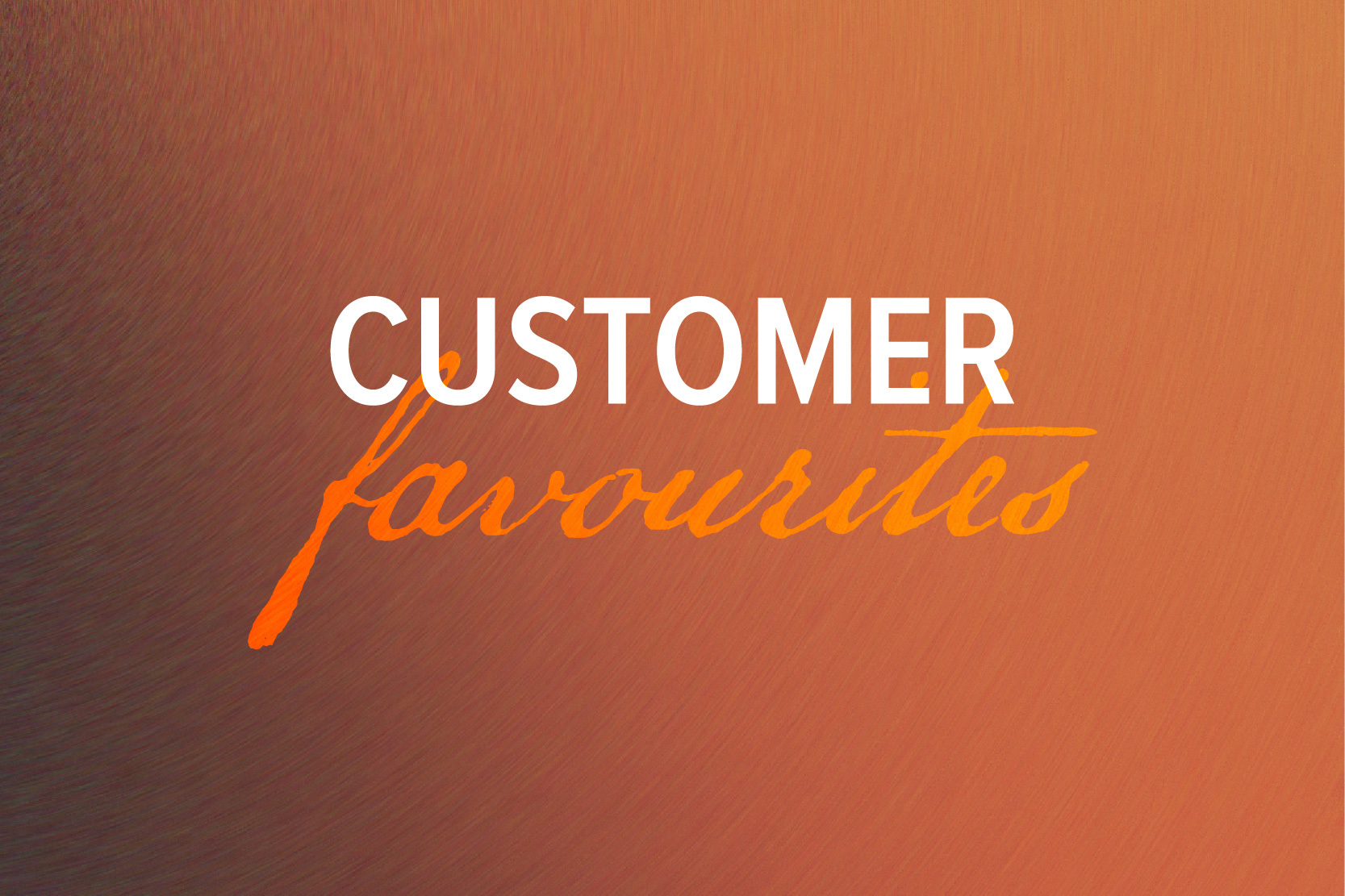 Customer Favourites