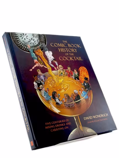The Comic Book History of the Cocktail : Five Centuries of Mixing Drinks and Carrying On - David Wondrich, Dean Kotz