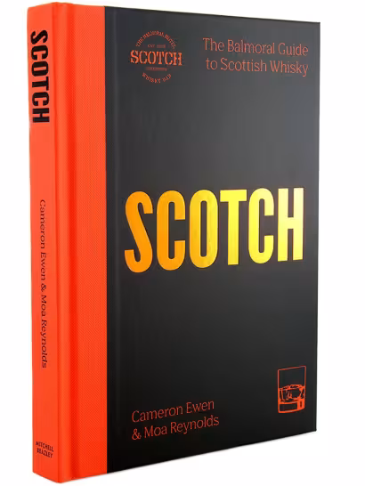 SCOTCH The Balmoral Guide to Scottish Whisky - Cameron Ewen & Moa Reynolds